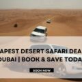 Cheapest Desert Safari Deals in Dubai