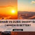 Abu Dhabi vs Dubai Desert Safari
