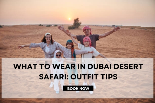 What to Wear in Dubai Desert Safari
