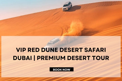 VIP Red Dune Desert Safari Dubai