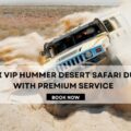 VIP Hummer Desert Safari Dubai